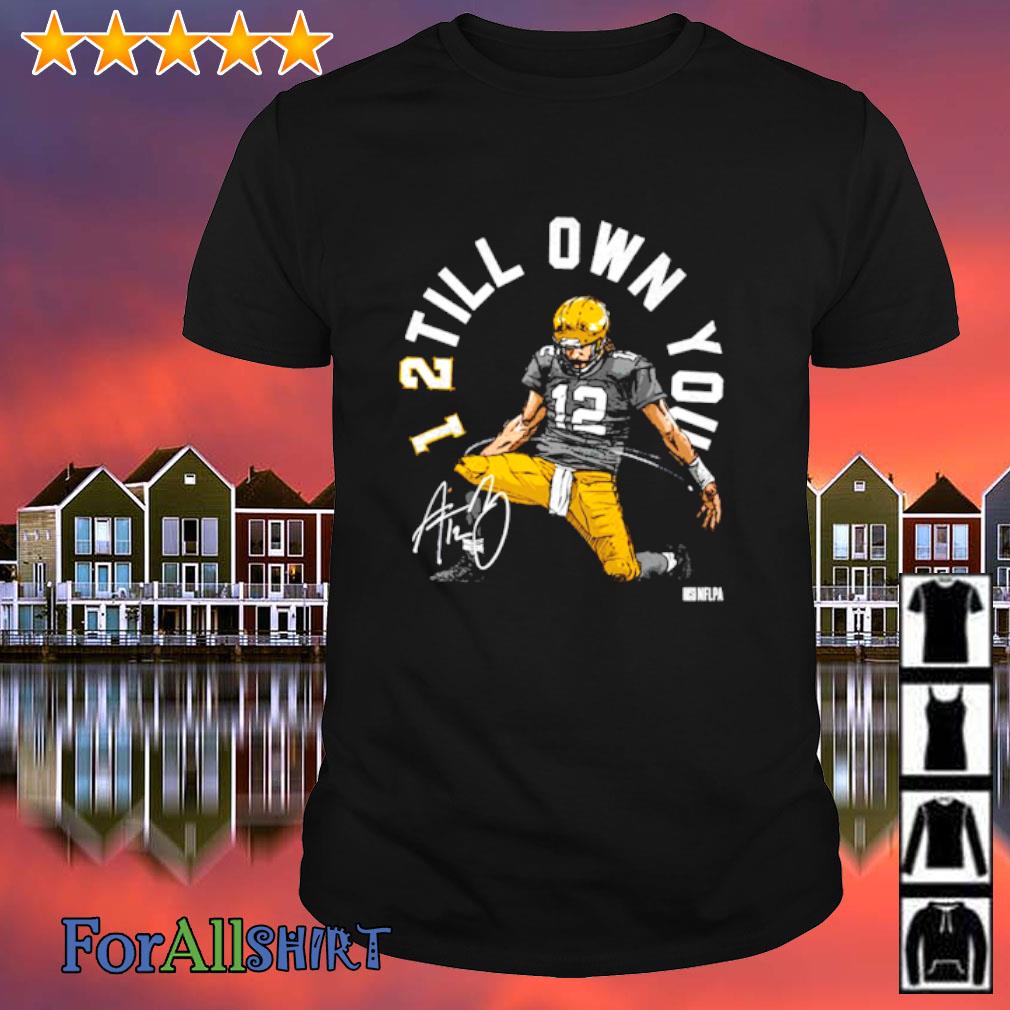 Buy Aaron Rodgers I Still Own You Signature shirt For Free