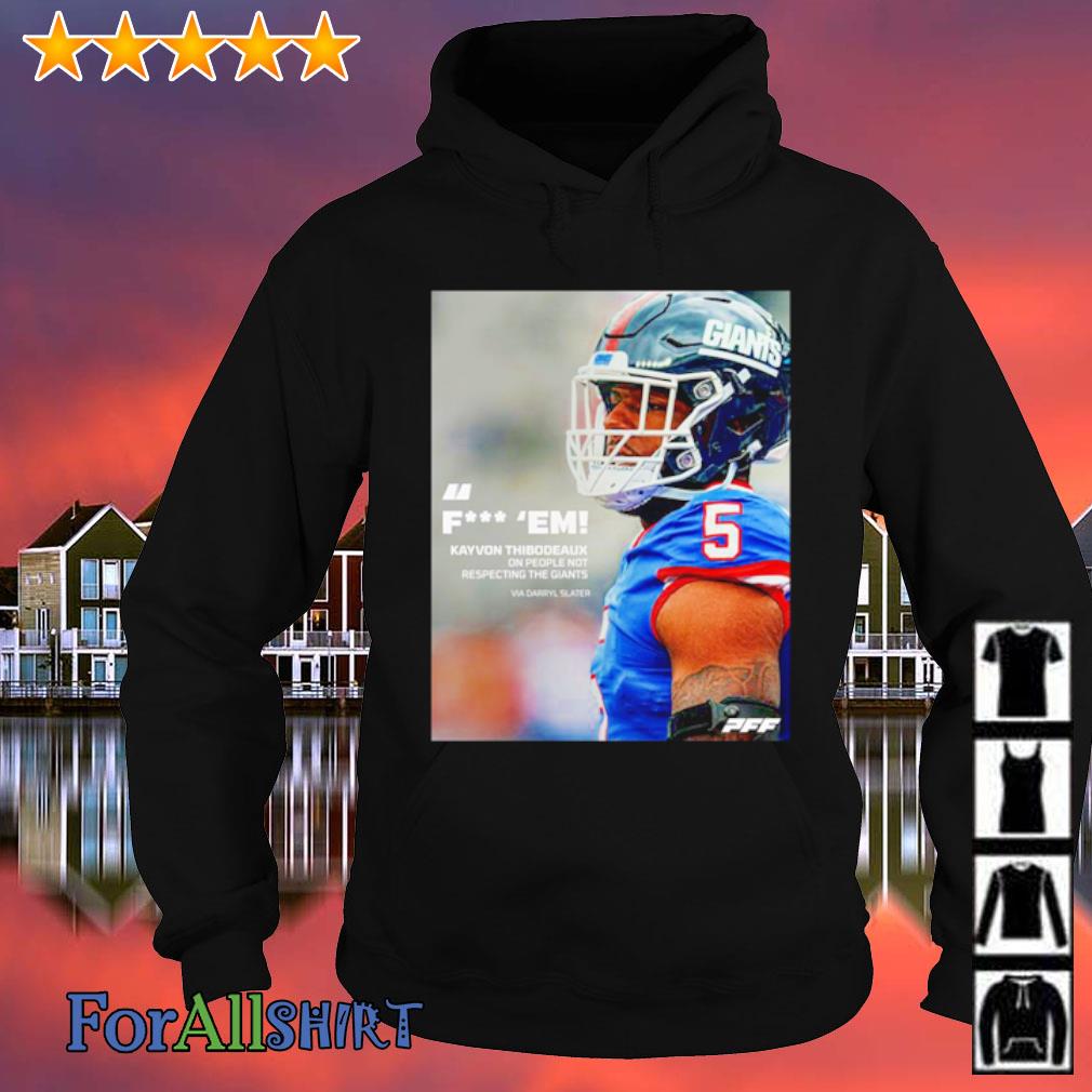 Pff Fuck Em Kayvon Thibodeaux One People Not Respecting The Giants Shirt -  new shirt, t-shirt, hoodie, tank top, sweater and long sleeve t-shirt