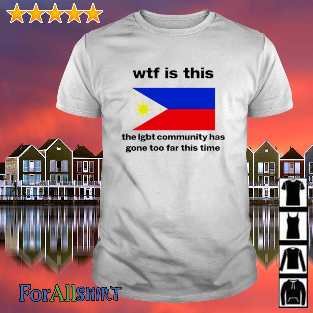 Awesome wTF Is This The LGBT Community Has Gone Too Far This Time shirt