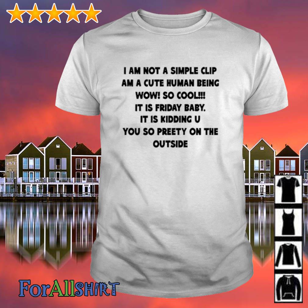 Funny i Am Not A Simple Clip am a Cute Human Being shirt