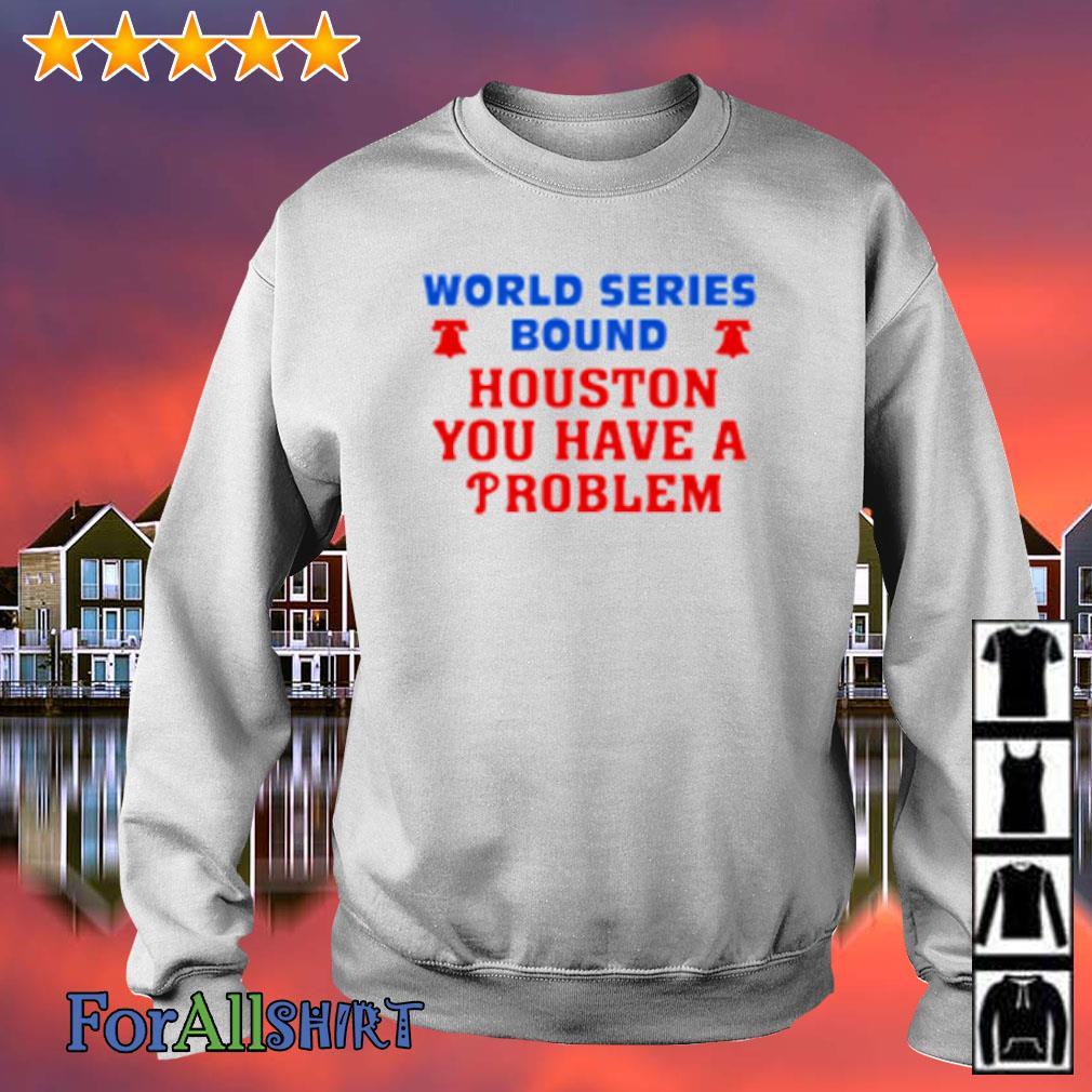 Houston you have a problem phillies shirt - Teefefe Premium ™ LLC