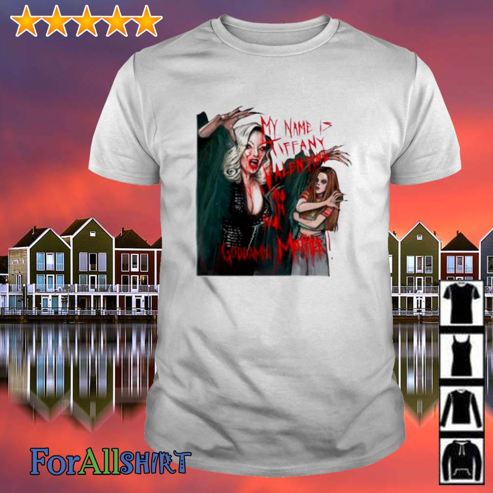 Top my Name Is Tiffany Valentine And I'm Your Goddamn Mother shirt