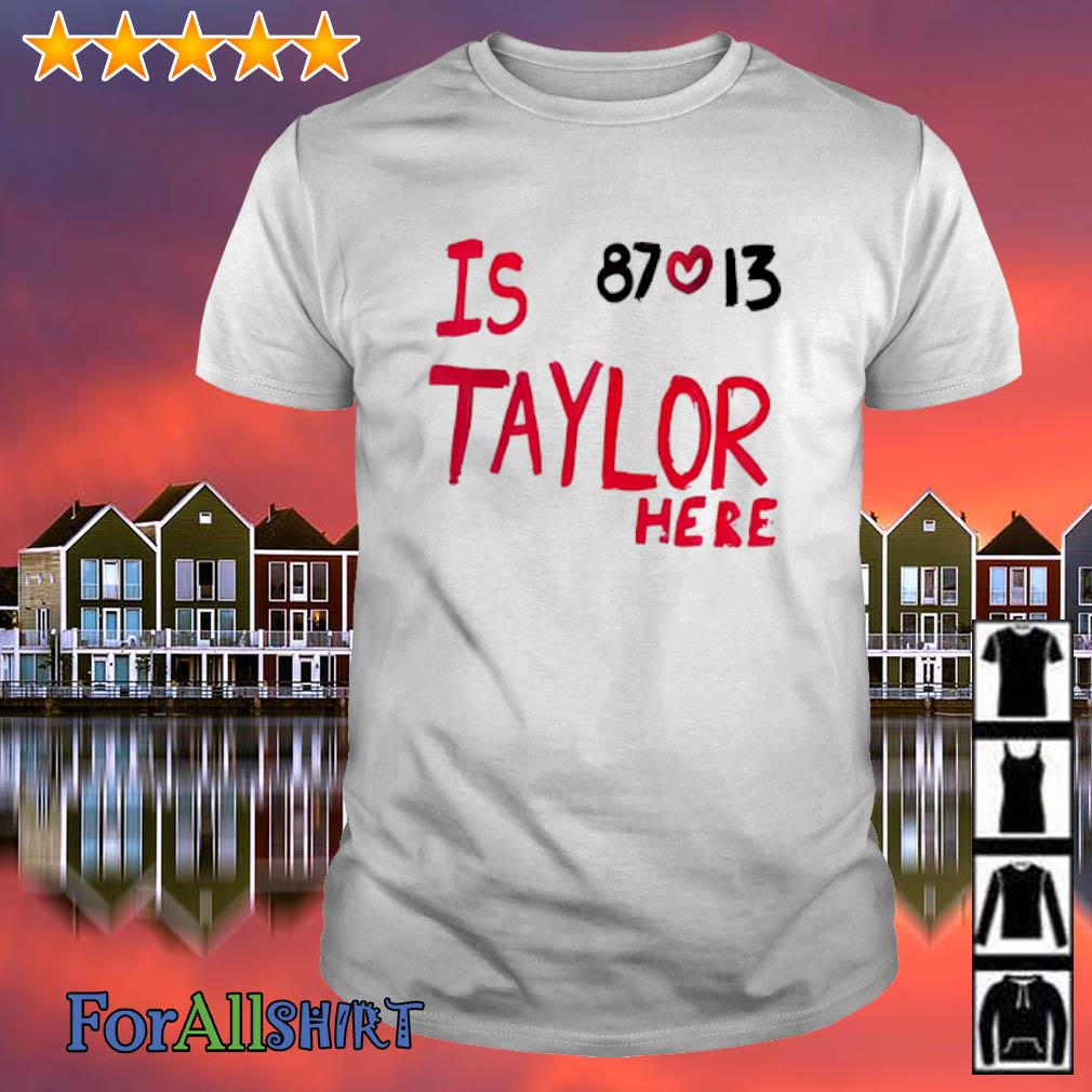 Is Taylor Here Travis Kelce Chiefs Shirt - Ipeepz