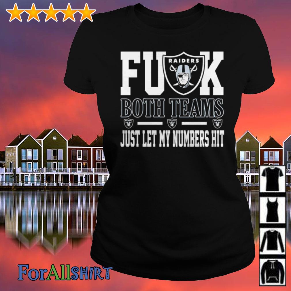 Fuck Both Teams Just Let My Numbers Hit Oakland Raiders T-Shirts