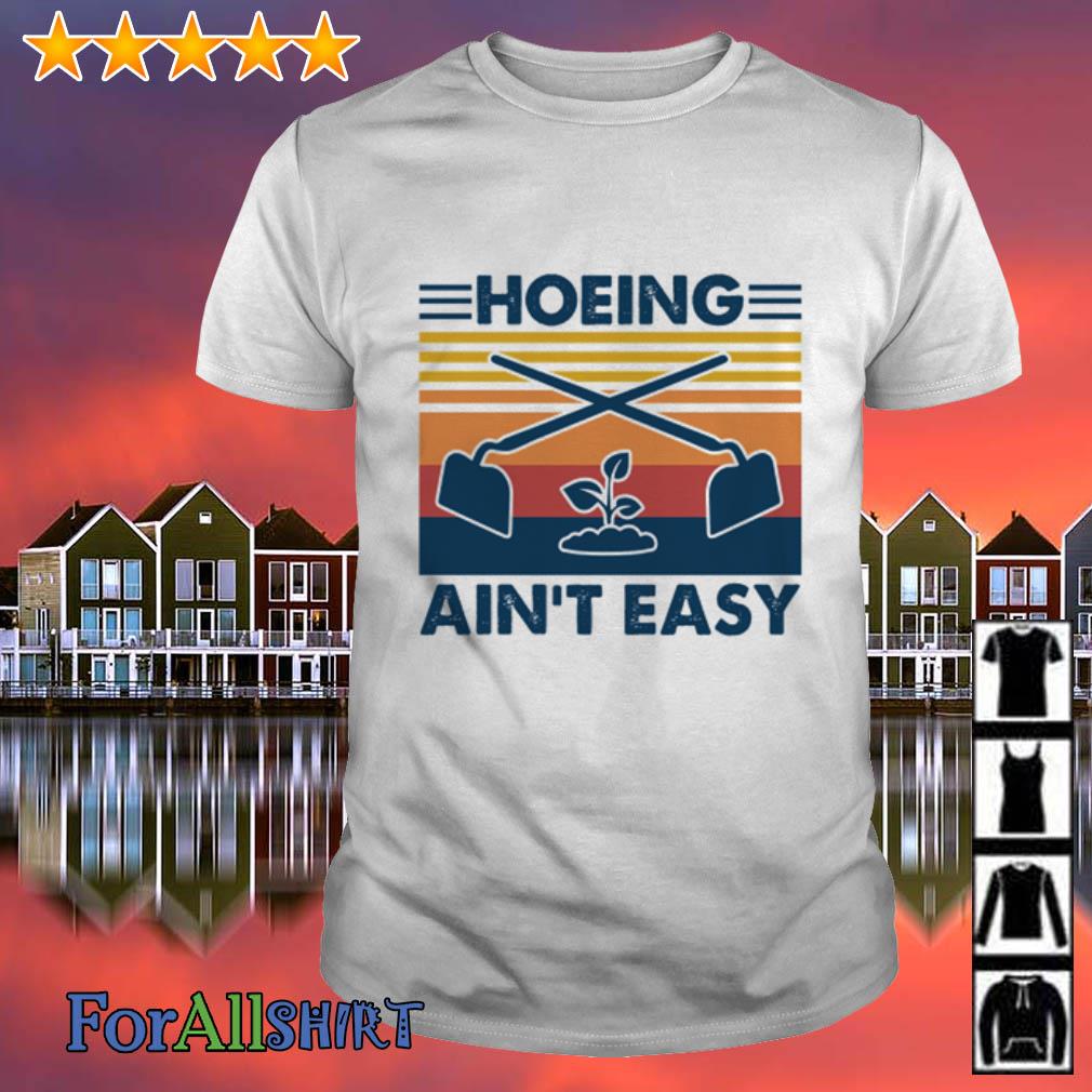 hoeing aint easy shirt