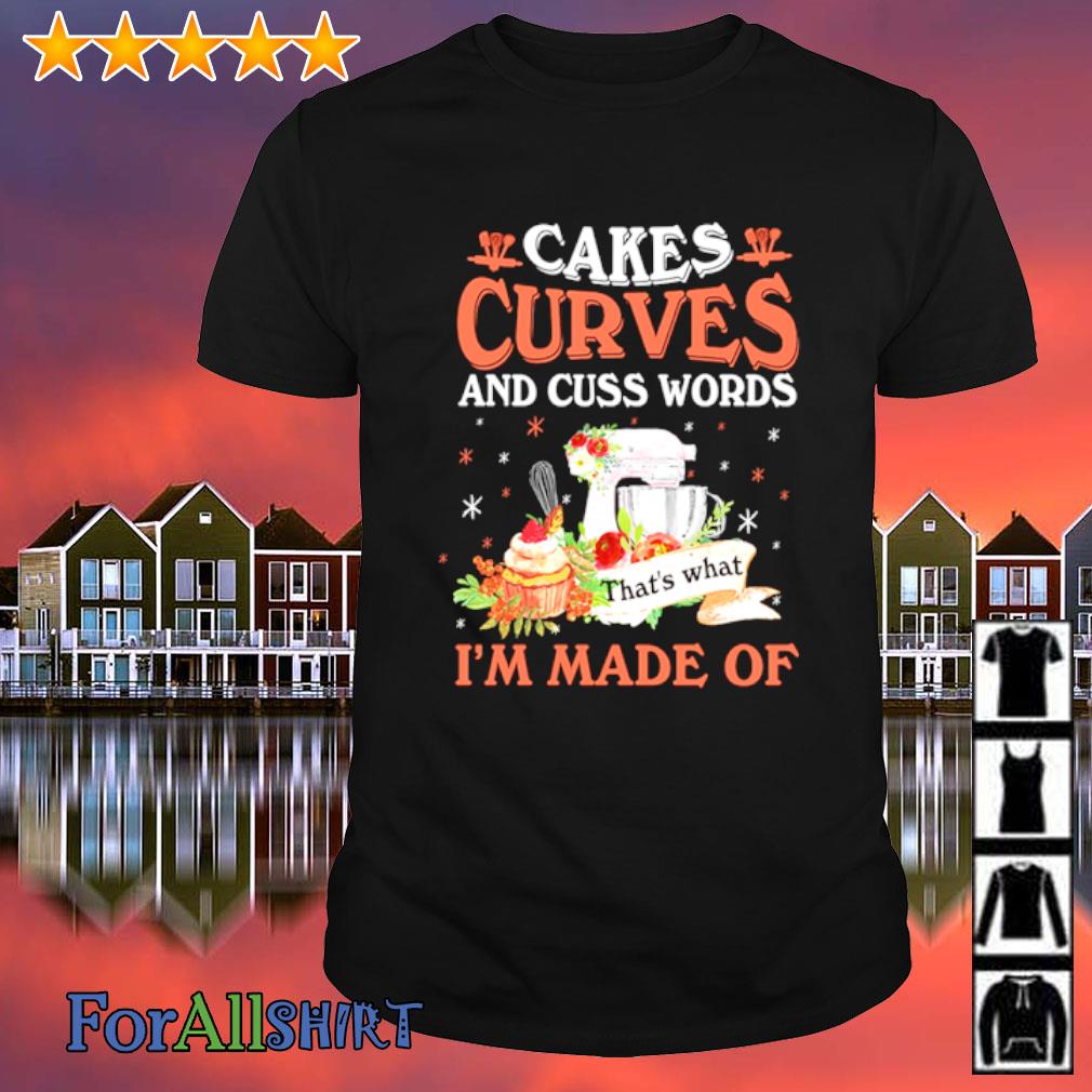 baking-cakes-curves-and-cuss-words-i-m-made-of-shirt-hoodie-sweatshirt-and-long-sleeve