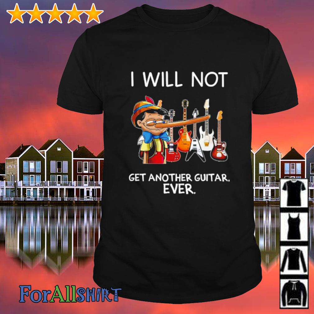 i will not get another guitar ever shirt