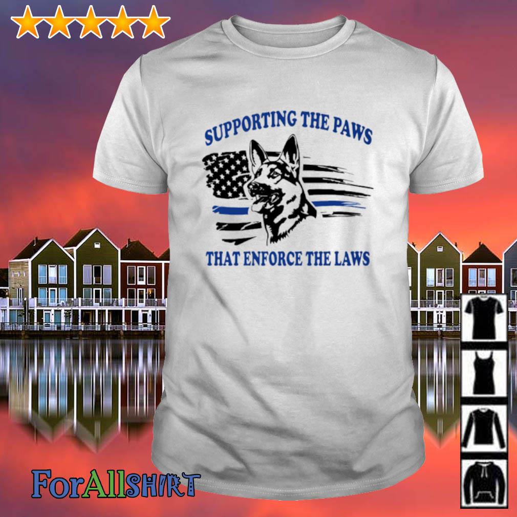 supporting the paws that enforce the laws shirt